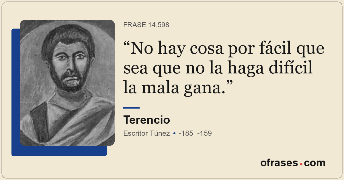 No hay cosa por fácil que sea que no la haga difícil la mala gana.