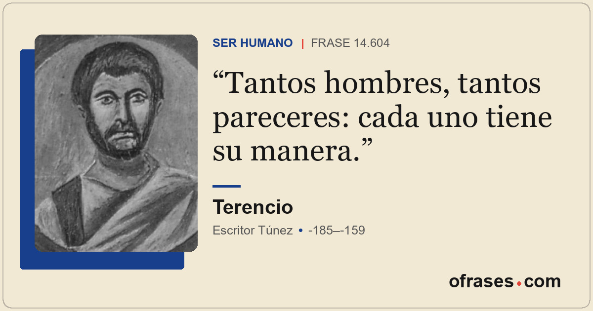 Tantos hombres, tantos pareceres: cada uno tiene su manera.