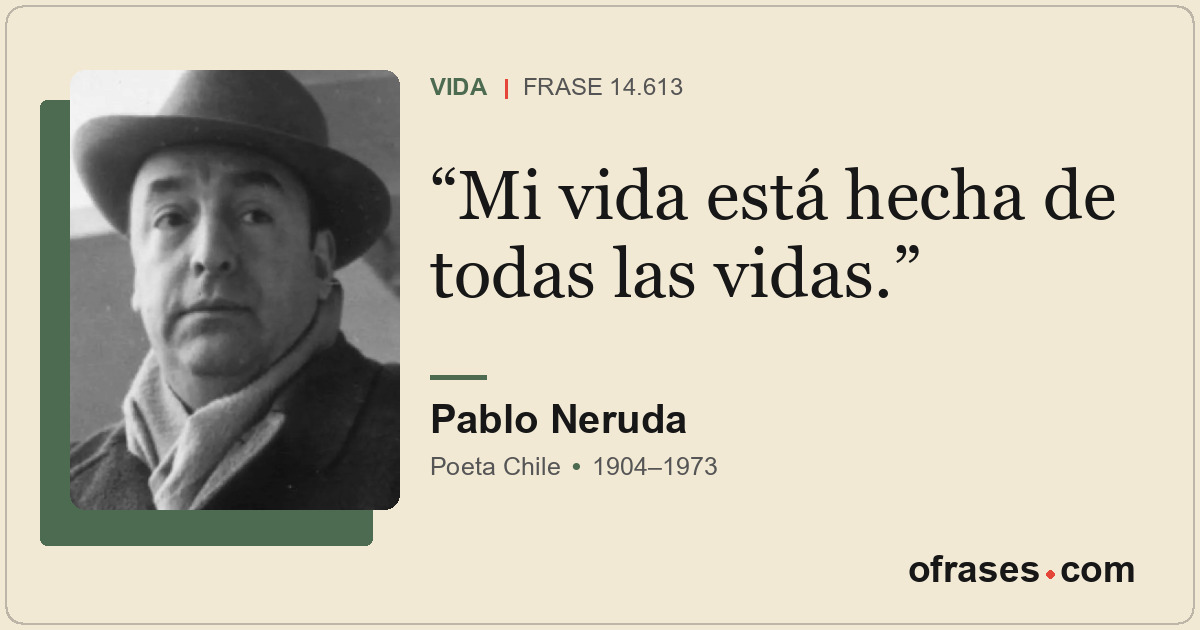 Mi vida está hecha de todas las vidas.