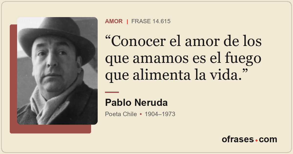 Conocer el amor de los que amamos es el fuego que alimenta la vida.