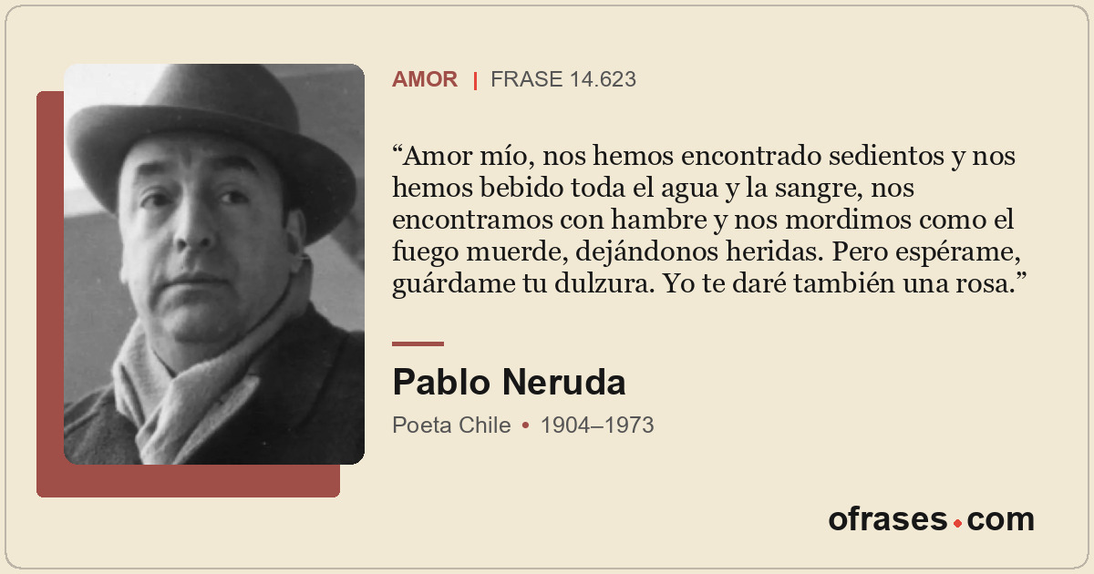 Amor mío, nos hemos encontrado sedientos y nos hemos bebido toda el agua y la sa...