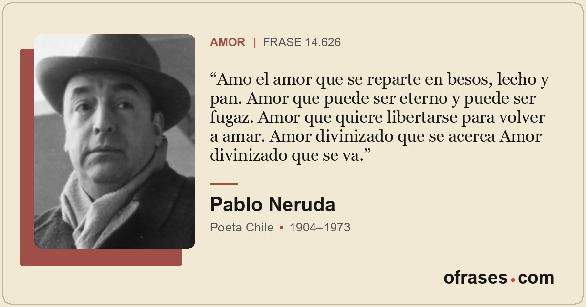 Amo el amor que se reparte en besos, lecho y pan. Amor que puede ser eterno y pu...