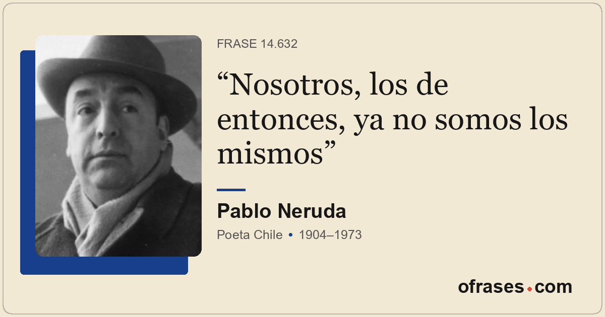 Nosotros, los de entonces, ya no somos los mismos