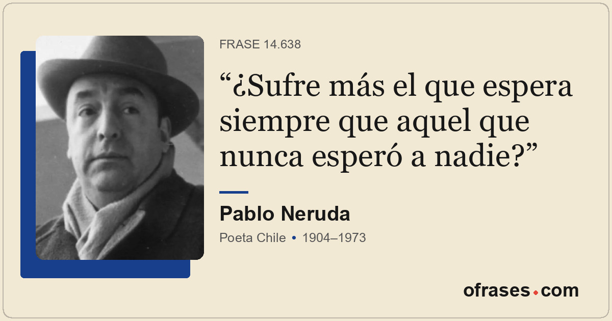 ¿Sufre más el que espera siempre que aquel que nunca esperó a nadie?