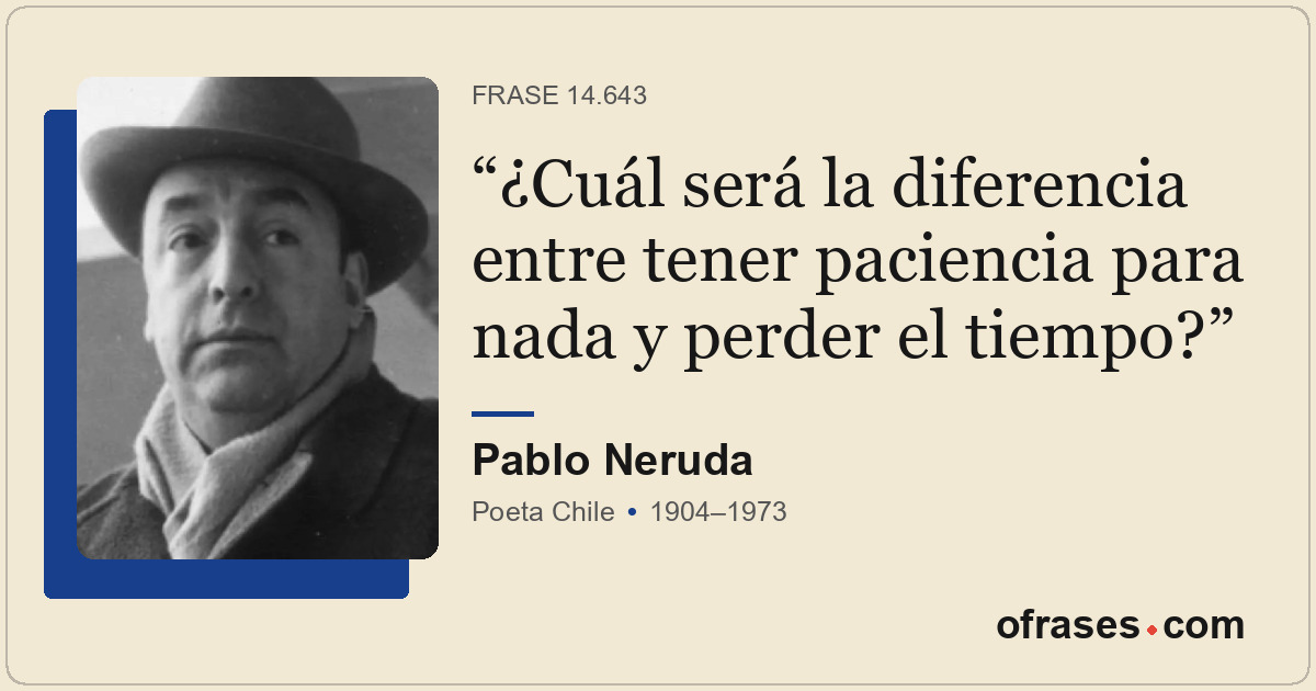 ¿Cuál será la diferencia entre tener paciencia para nada y perder el tiempo?
