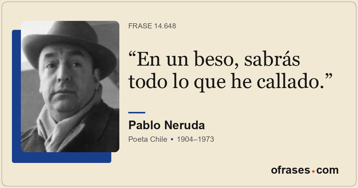 En un beso, sabrás todo lo que he callado.