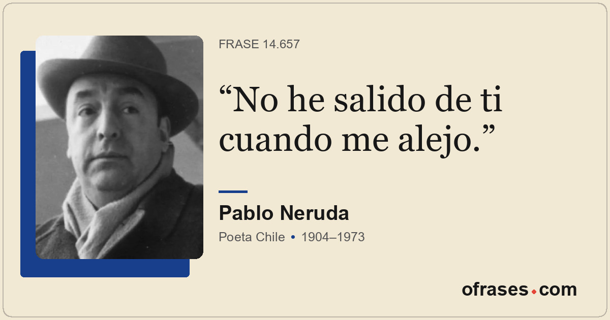 No he salido de ti cuando me alejo.