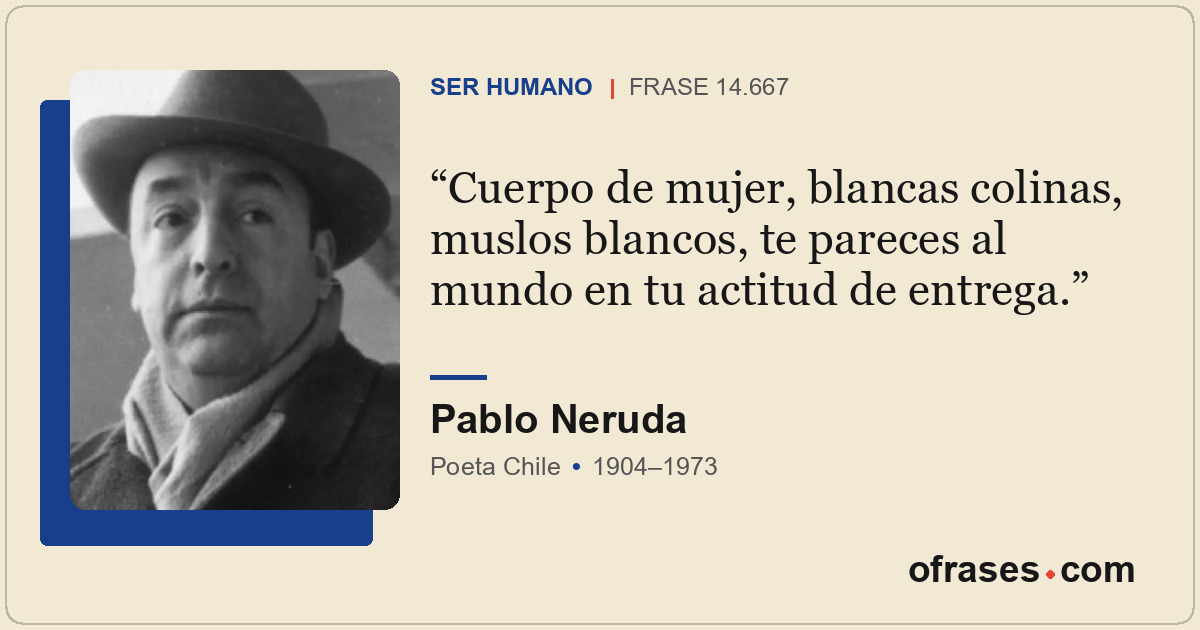 Cuerpo de mujer, blancas colinas, muslos blancos, te pareces al mundo en tu acti...