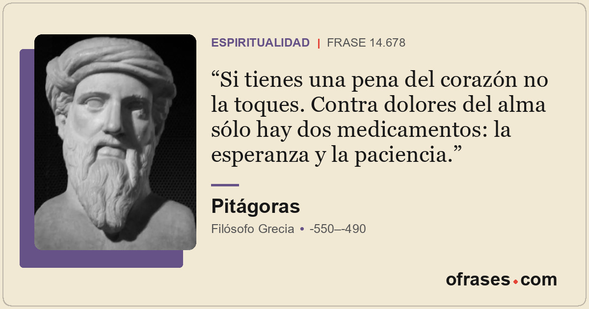 Si tienes una pena del corazón no la toques. Contra dolores del alma sólo hay do...