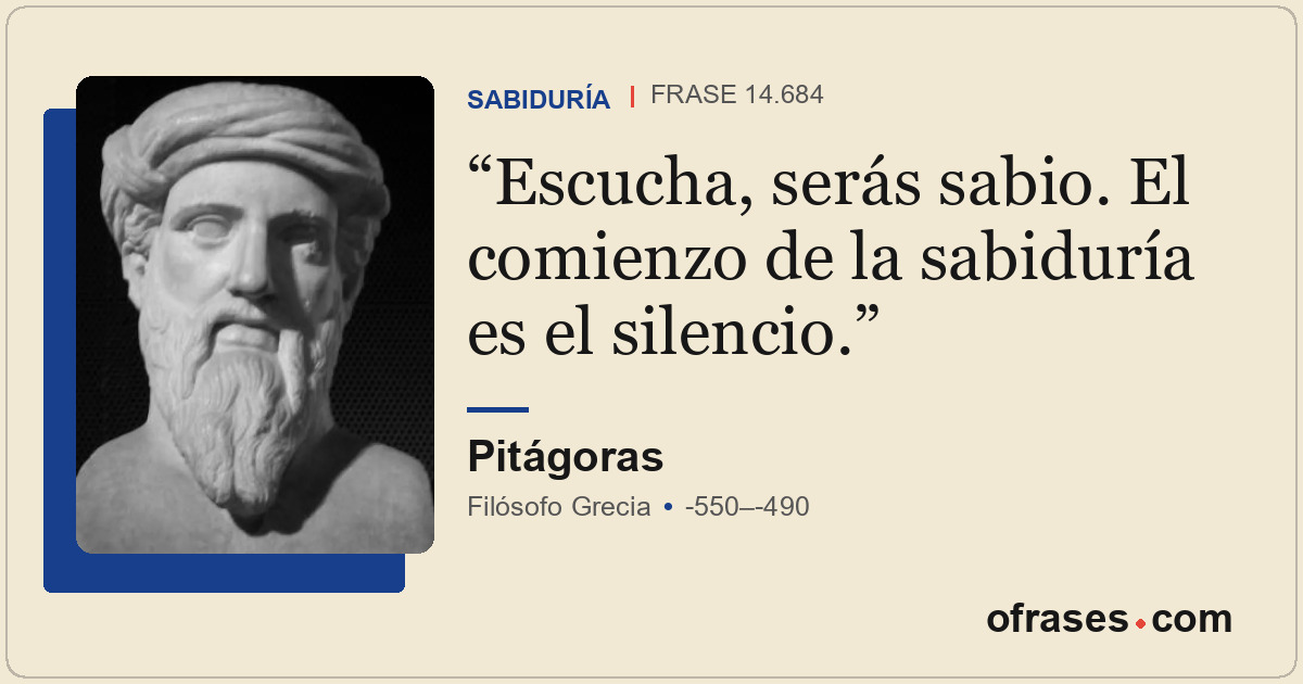 Escucha, serás sabio. El comienzo de la sabiduría es el silencio.