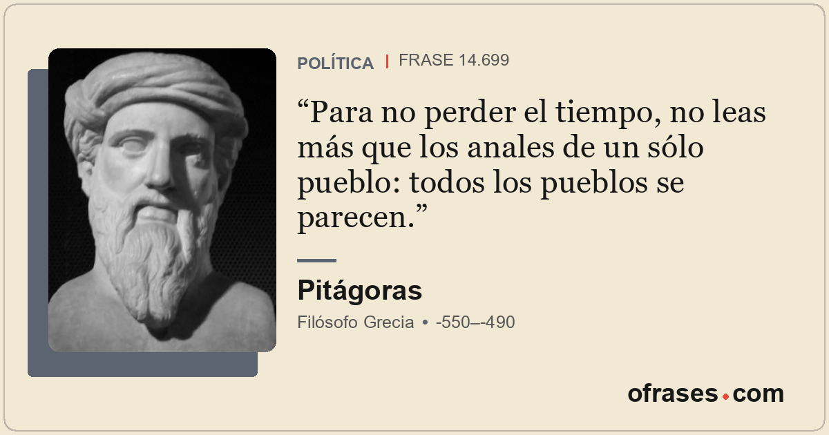 Para no perder el tiempo, no leas más que los anales de un sólo pueblo: todos lo...