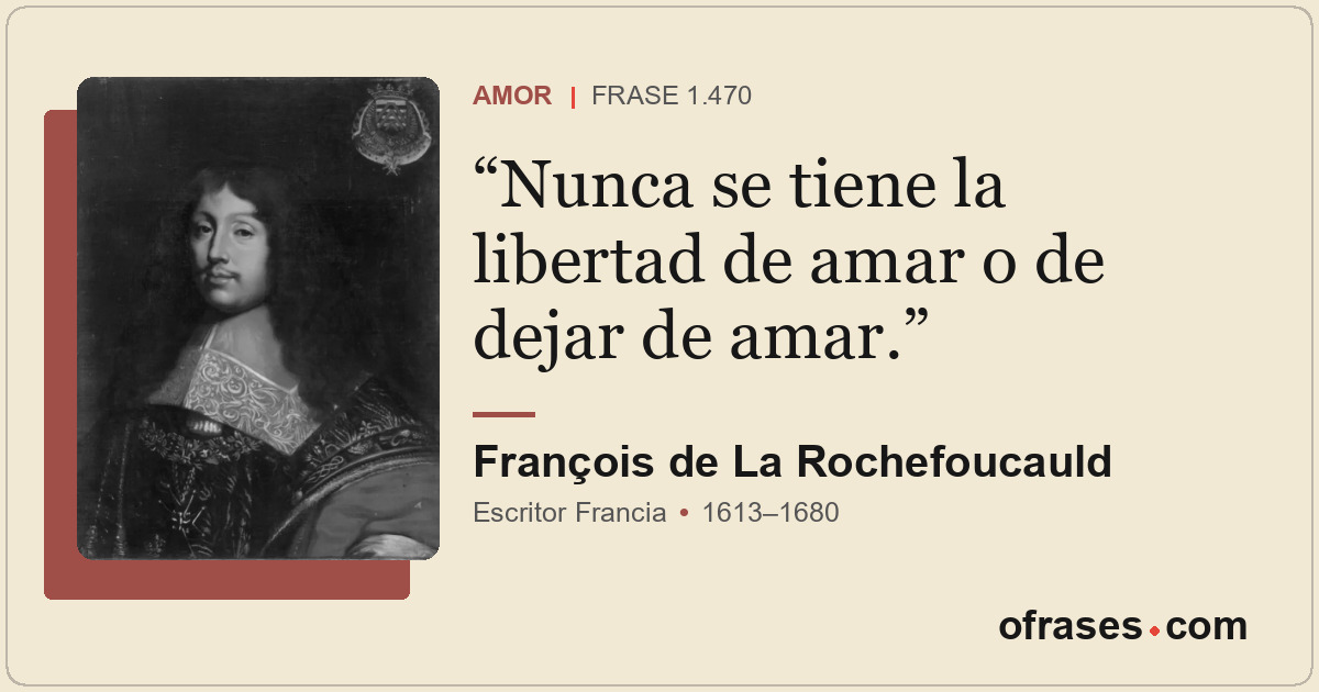 Nunca se tiene la libertad de amar o de dejar de amar.