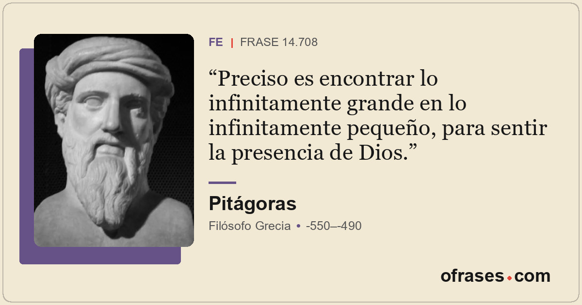 Preciso es encontrar lo infinitamente grande en lo infinitamente pequeño, para s...