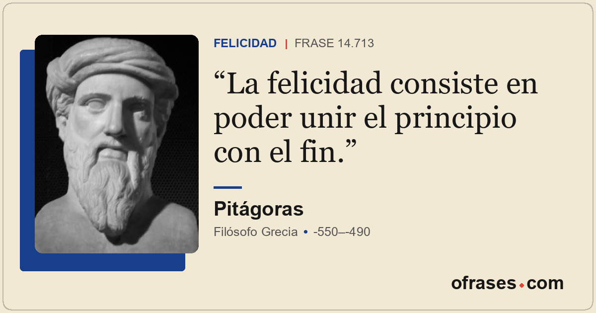 La felicidad consiste en poder unir el principio con el fin.