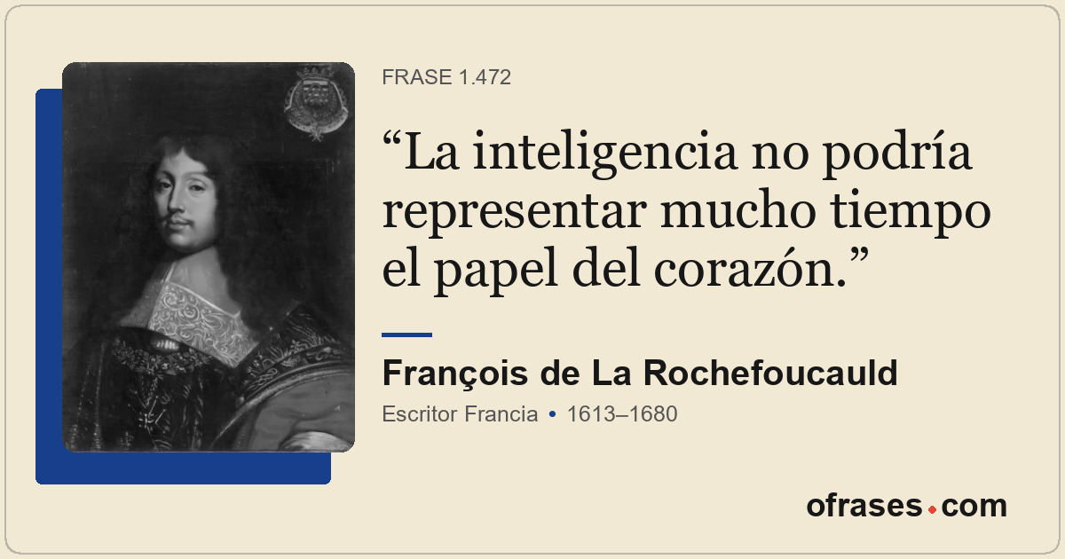 La inteligencia no podría representar mucho tiempo el papel del corazón.