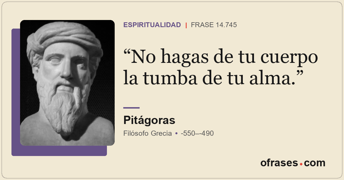 No hagas de tu cuerpo la tumba de tu alma.