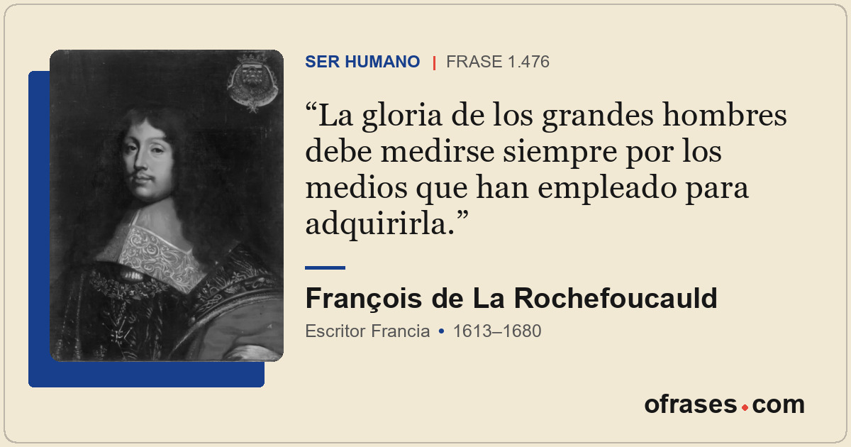 La gloria de los grandes hombres debe medirse siempre por los medios que han emp...