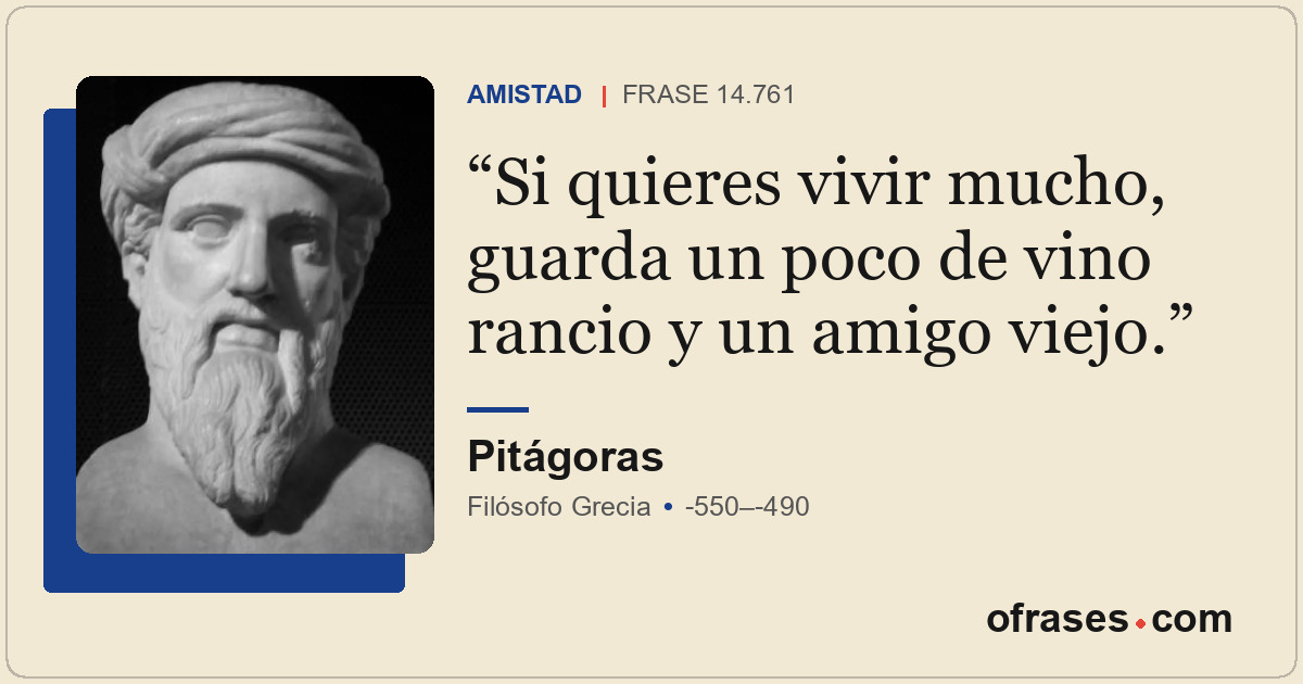 Si quieres vivir mucho, guarda un poco de vino rancio y un amigo viejo.