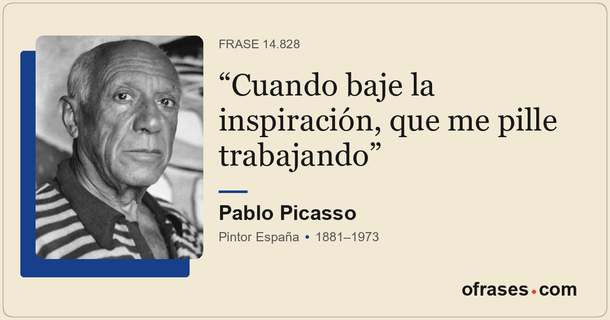 Cuando baje la inspiración, que me pille trabajando