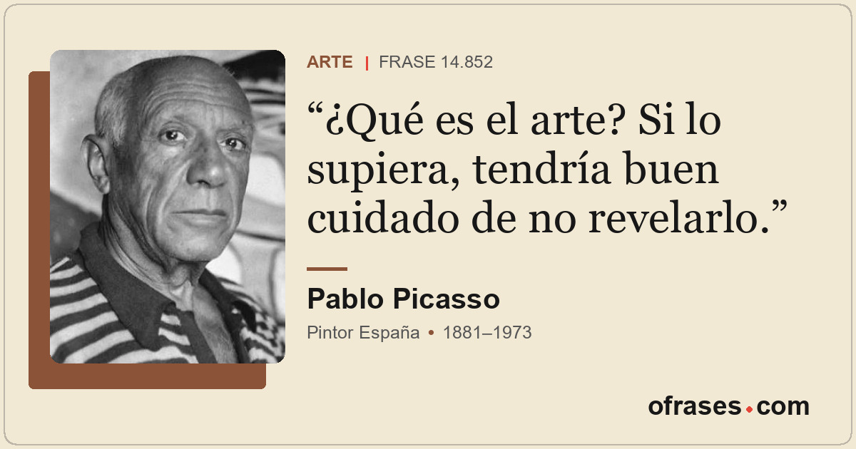 ¿Qué es el arte? Si lo supiera, tendría buen cuidado de no revelarlo.
