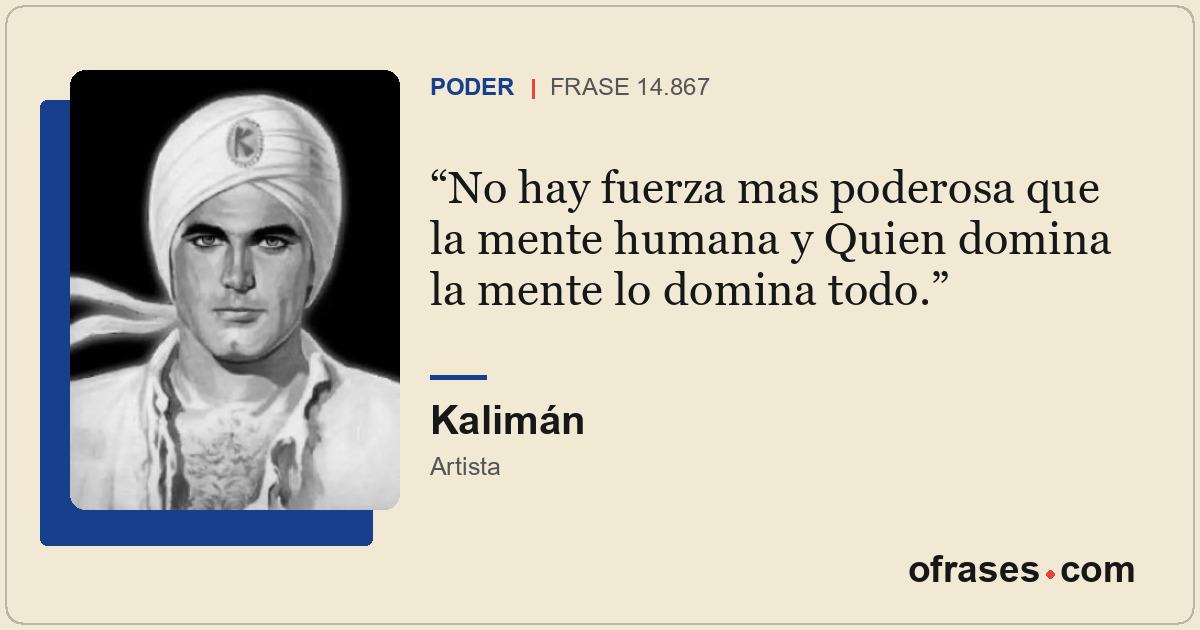 No hay fuerza mas poderosa que la mente humana y Quien domina la mente lo domina...