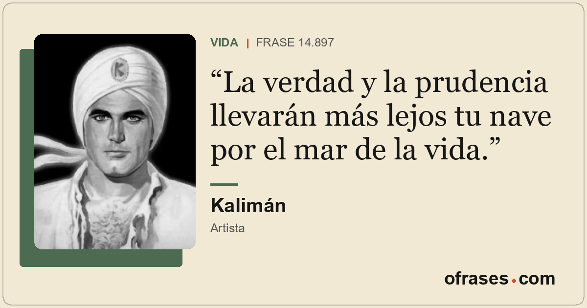 La verdad y la prudencia llevarán más lejos tu nave por el mar de la vida.