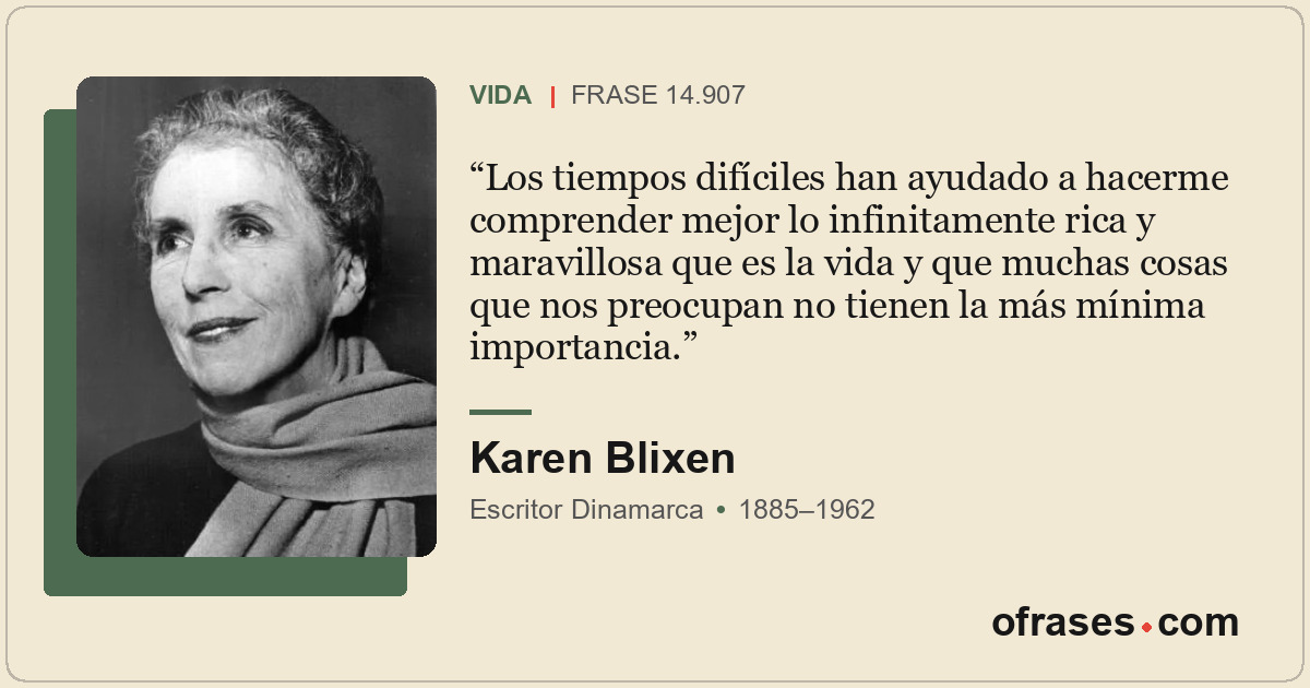 Los tiempos difíciles han ayudado a hacerme comprender mejor lo infinitamente ri...