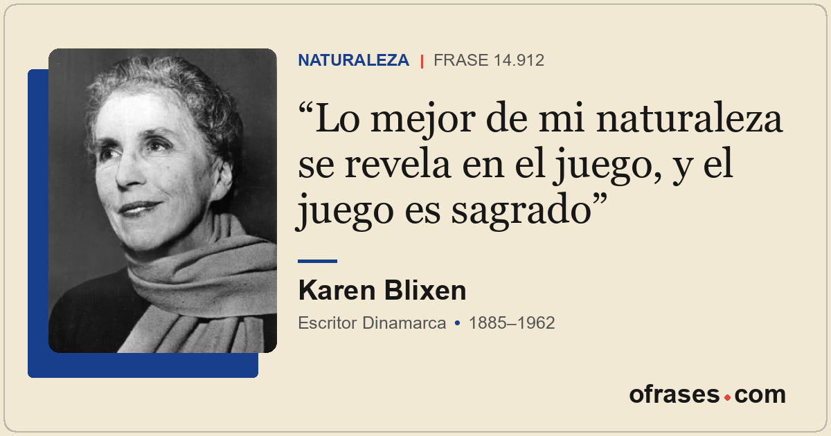 Lo mejor de mi naturaleza se revela en el juego, y el juego es sagrado