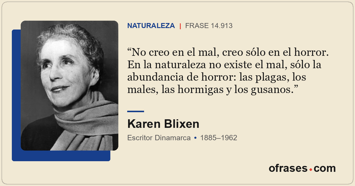 No creo en el mal, creo sólo en el horror. En la naturaleza no existe el mal, só...