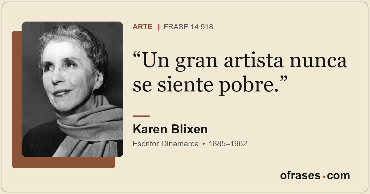 Un gran artista nunca se siente pobre.