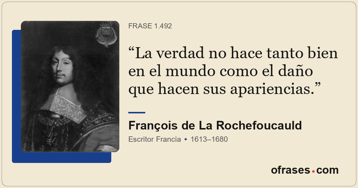 La verdad no hace tanto bien en el mundo como el daño que hacen sus apariencias.