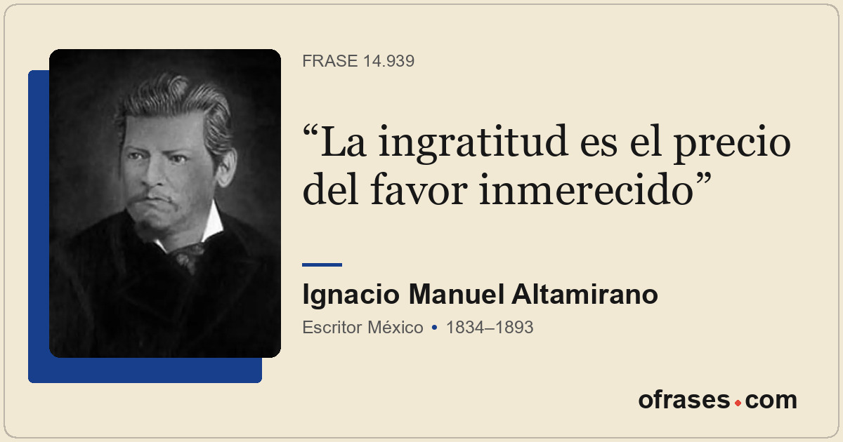 La ingratitud es el precio del favor inmerecido