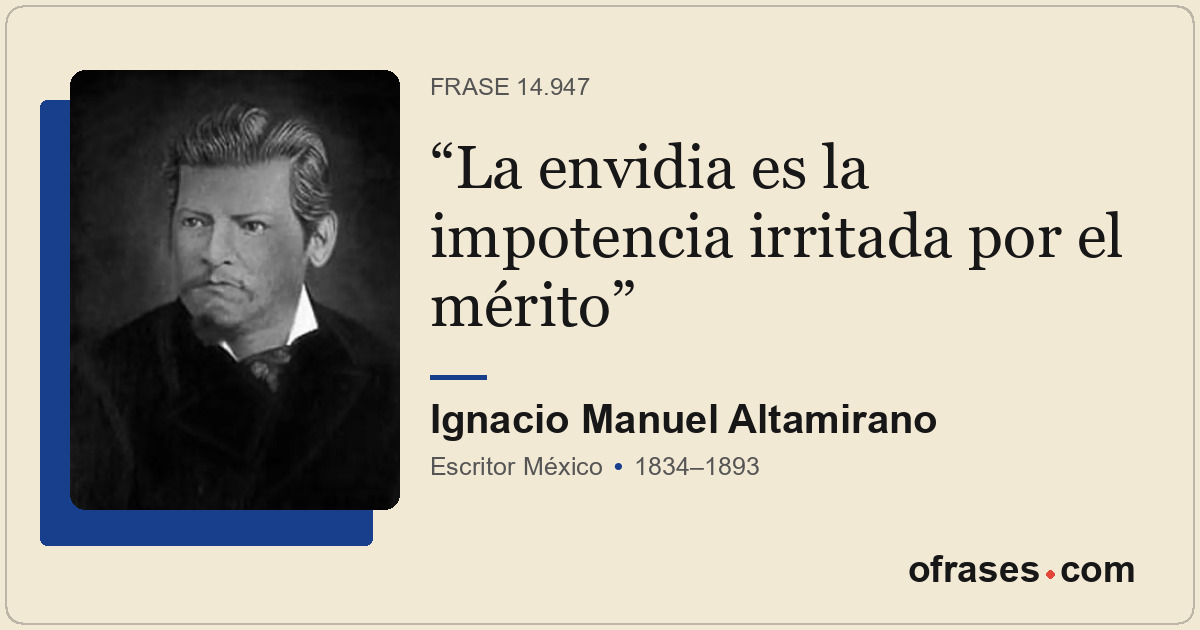La envidia es la impotencia irritada por el mérito