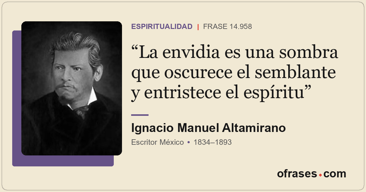 La envidia es una sombra que oscurece el semblante y entristece el espíritu