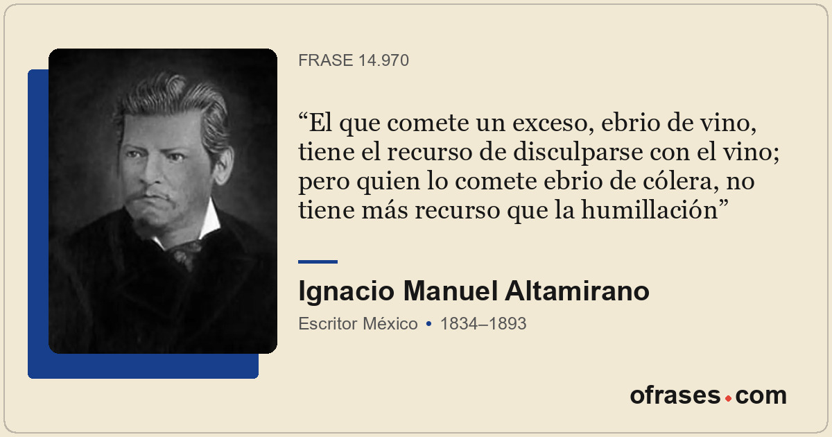 El que comete un exceso, ebrio de vino, tiene el recurso de disculparse con el v...