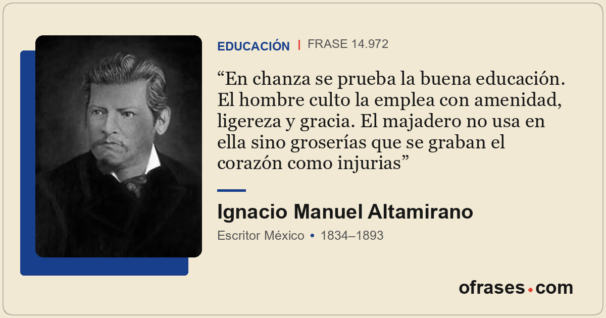 En chanza se prueba la buena educación. El hombre culto la emplea con amenidad,...