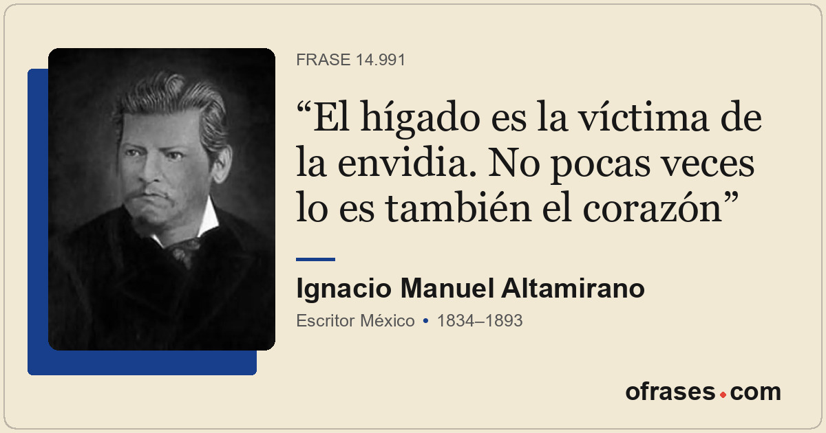 El hígado es la víctima de la envidia. No pocas veces lo es también el corazón