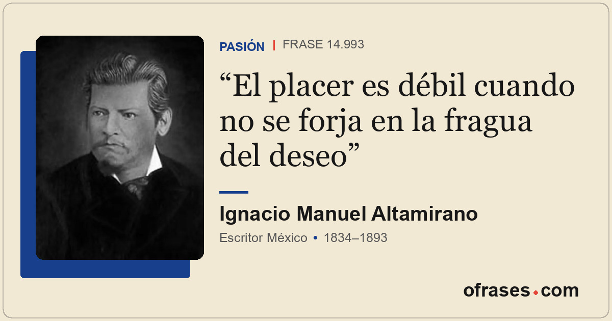 El placer es débil cuando no se forja en la fragua del deseo