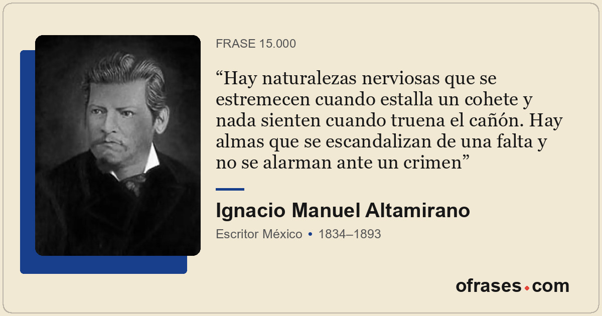 Hay naturalezas nerviosas que se estremecen cuando estalla un cohete y nada sien...