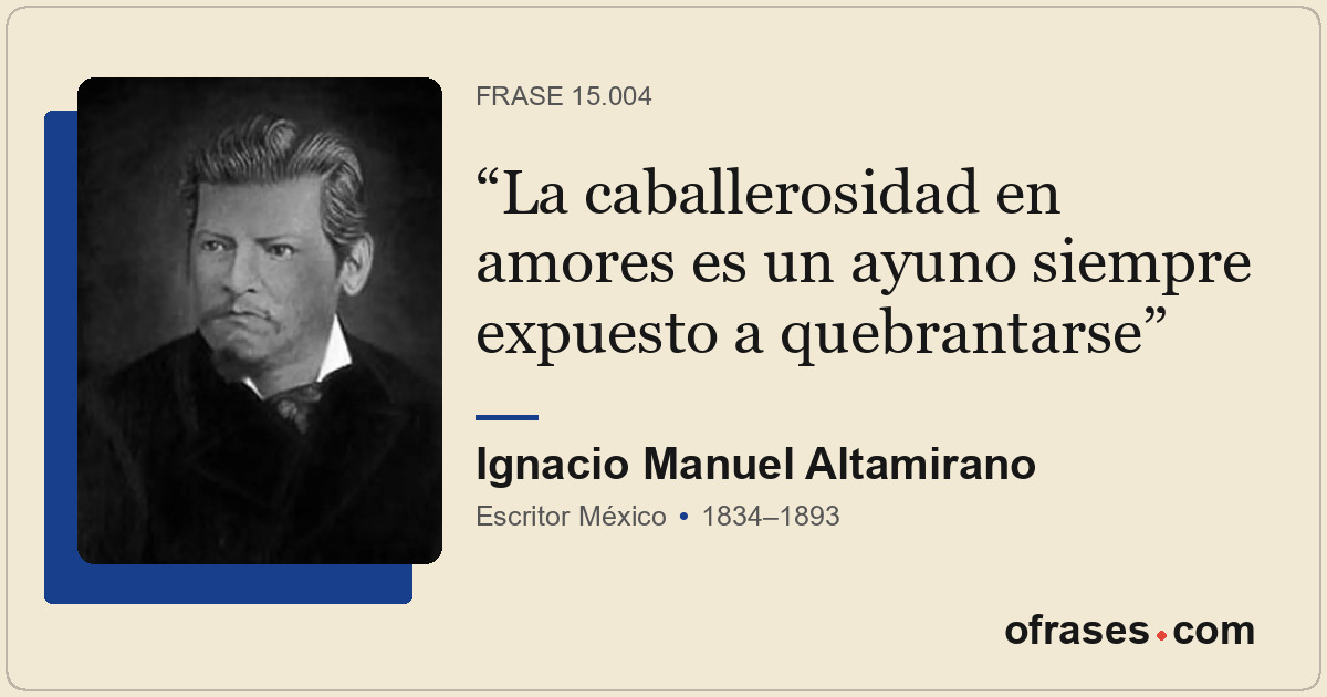 La caballerosidad en amores es un ayuno siempre expuesto a quebrantarse