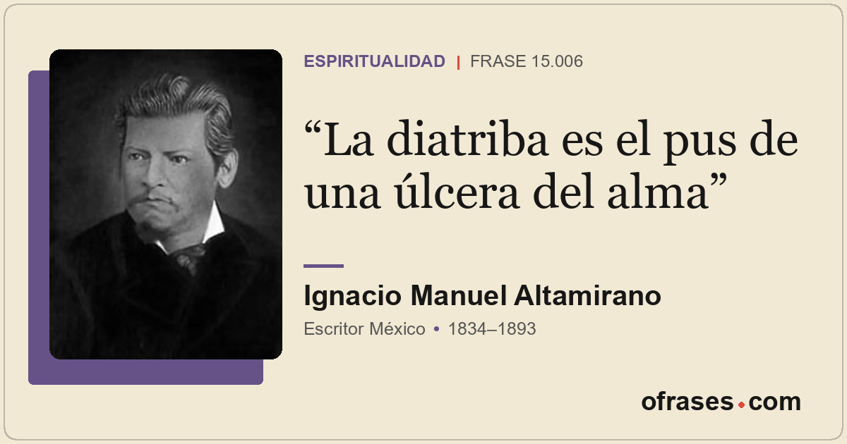 La diatriba es el pus de una úlcera del alma