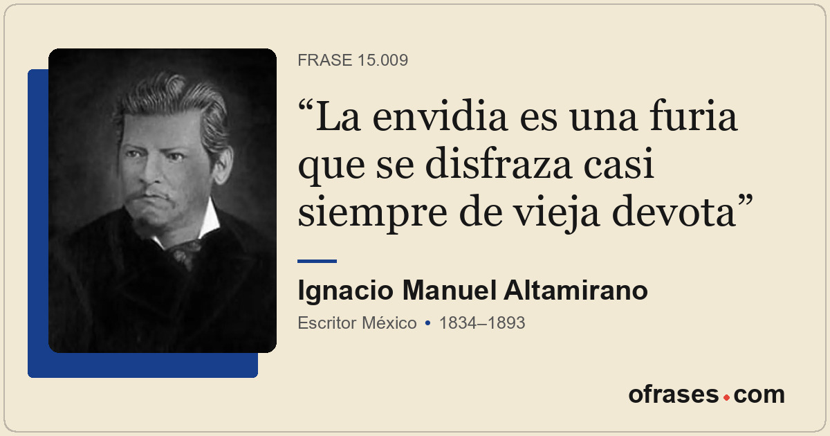 La envidia es una furia que se disfraza casi siempre de vieja devota