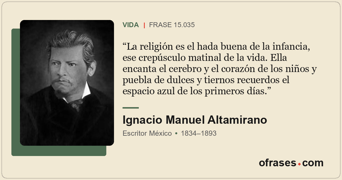 La religión es el hada buena de la infancia, ese crepúsculo matinal de la vida....