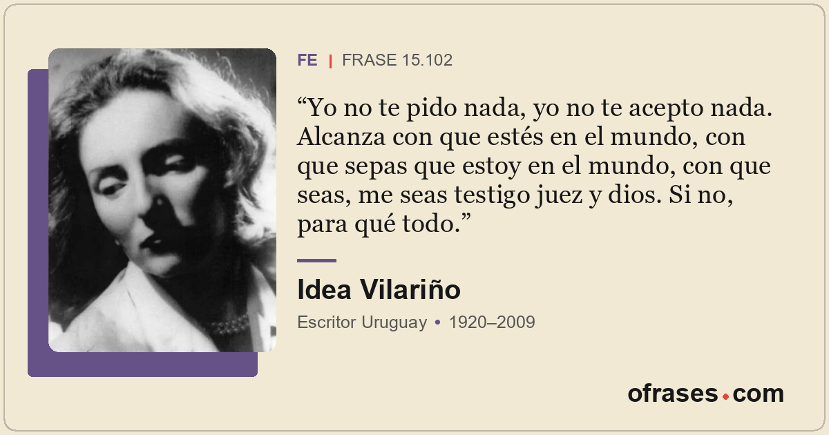 Yo no te pido nada, yo no te acepto nada. Alcanza con que estés en el mundo, con...