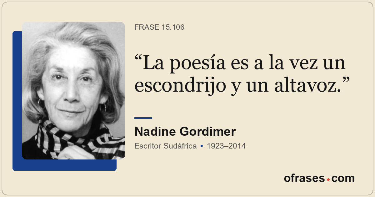 La poesía es a la vez un escondrijo y un altavoz.