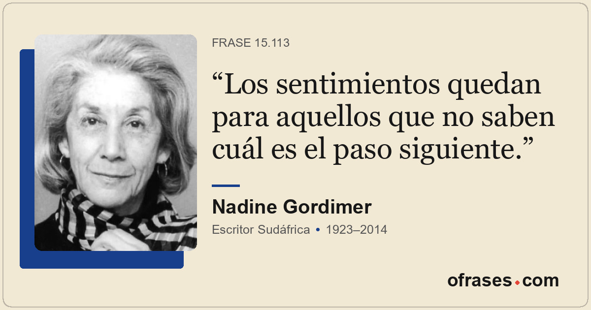 Los sentimientos quedan para aquellos que no saben cuál es el paso siguiente.