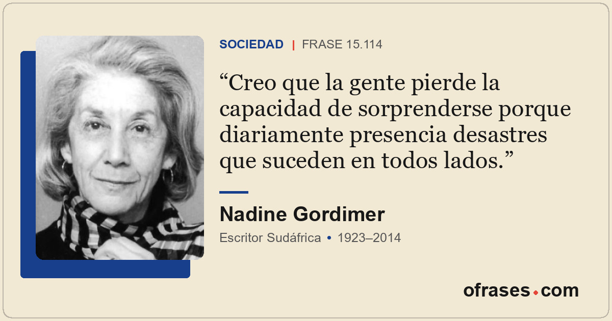 Creo que la gente pierde la capacidad de sorprenderse porque diariamente presenc...