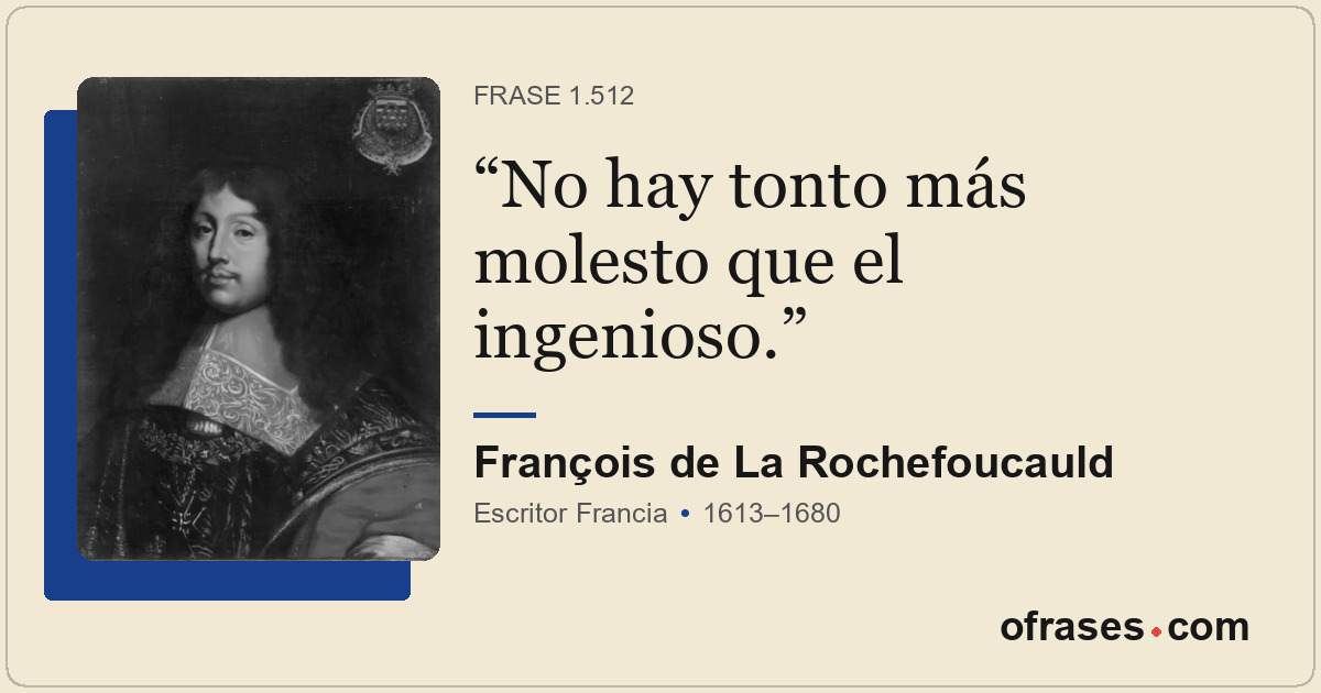 No hay tonto más molesto que el ingenioso.