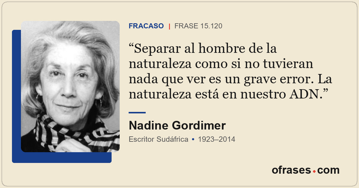 Separar al hombre de la naturaleza como si no tuvieran nada que ver es un grave...