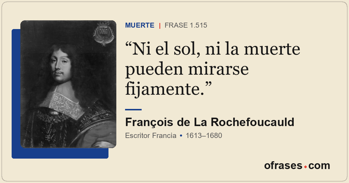 Ni el sol, ni la muerte pueden mirarse fijamente.